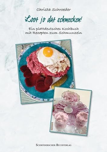 Loot jo dat schmecken!: Ein plattdeutsches Kochbuch mit Rezepten zum Schmunzeln